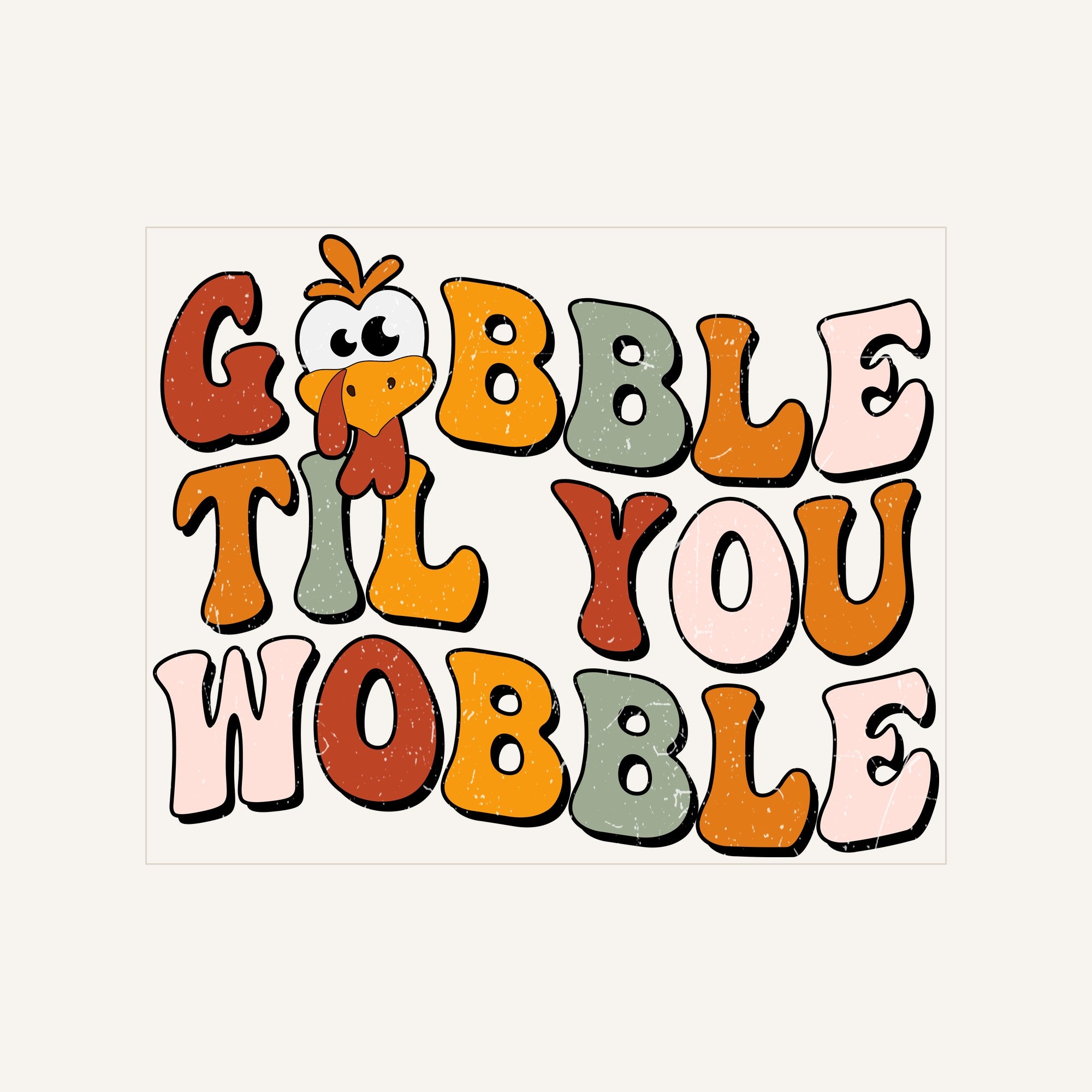 Gobble Til You Wobble — gobble-til-you-wobble_Transfer Mock Up.jpg