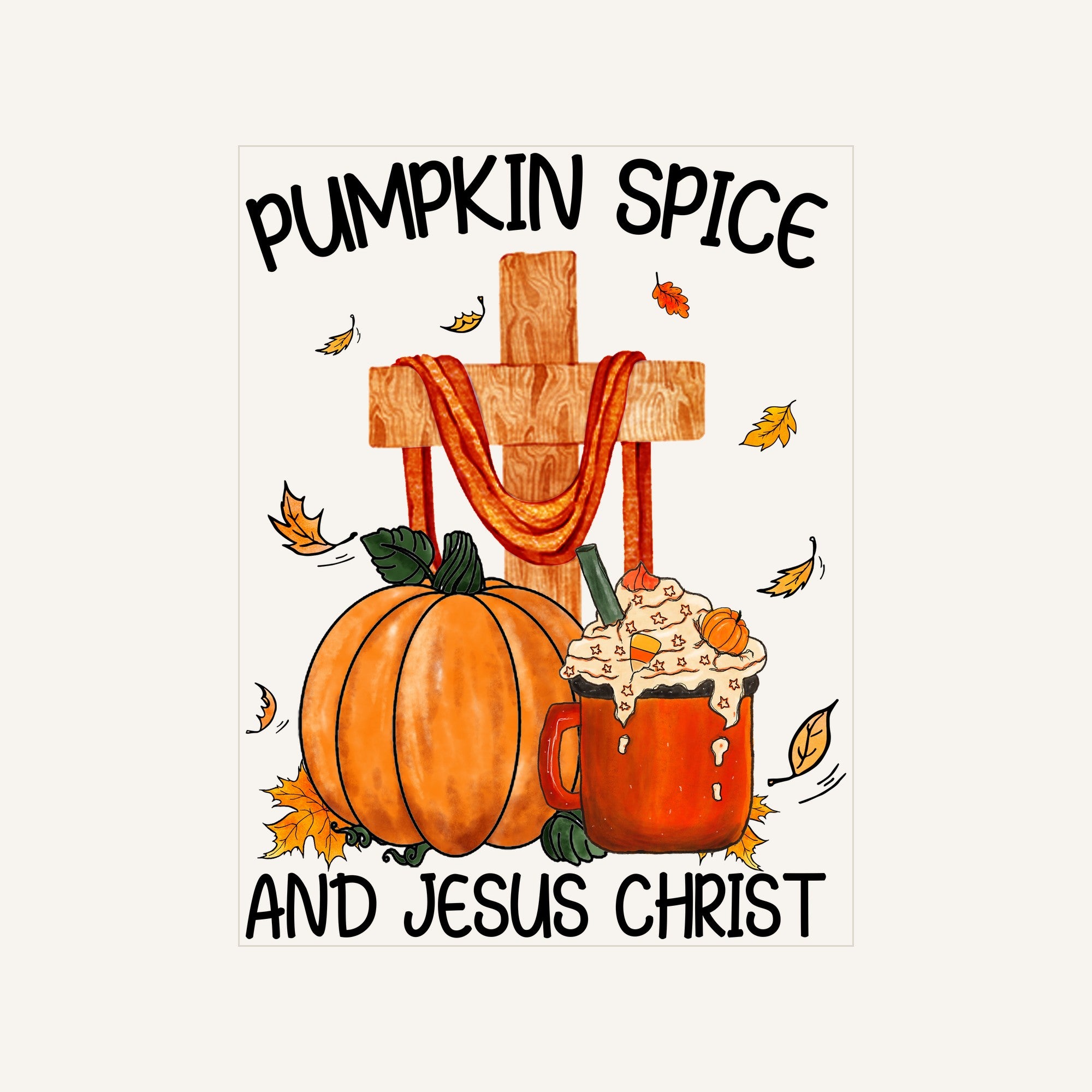 Pumpkin Spice And Jesus Christ Png — pumpkin-spice-and-jesus-christ-png_Transfer Mock Up.jpg