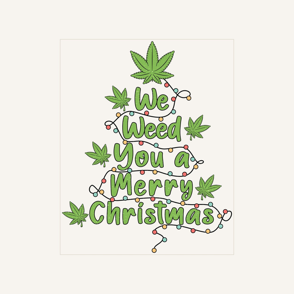 Weed You Merry Christmas — we-weed-you-a-merry-christmas_Transfer Mock Up.jpg