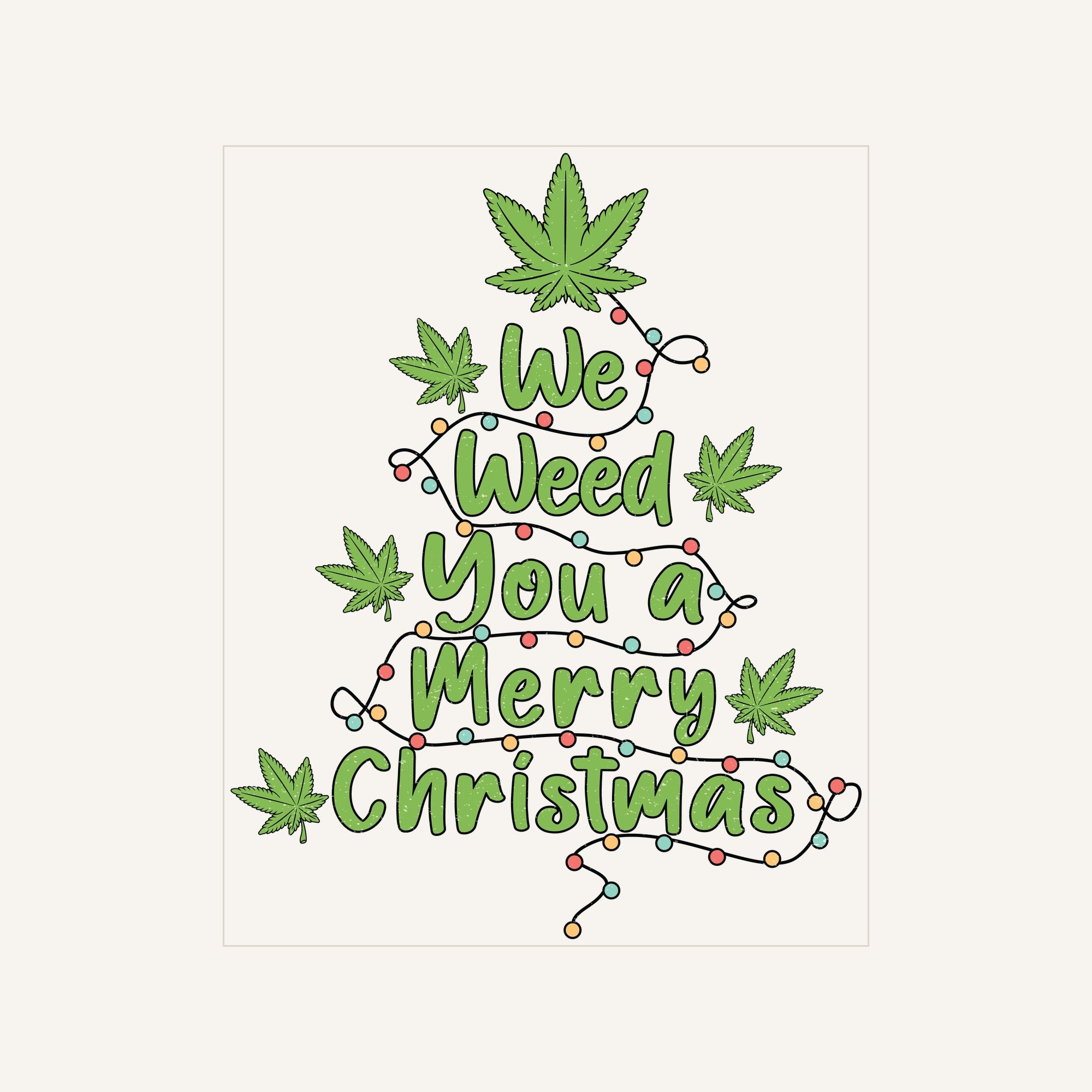 Weed You Merry Christmas — we-weed-you-a-merry-christmas_Transfer Mock Up.jpg